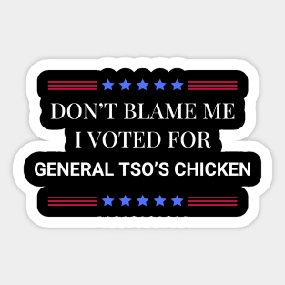 Don't Blame Me I Voted For General Tso's Chicken Sticker